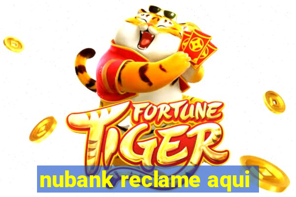 nubank reclame aqui